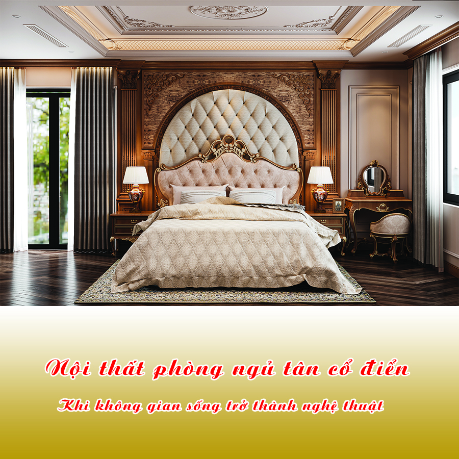 Biến giấc mơ thành hiện thực với nội thất phòng ngủ tân cổ điển đẳng cấp 4 Nội thất phòng ngủ tân cổ điển
