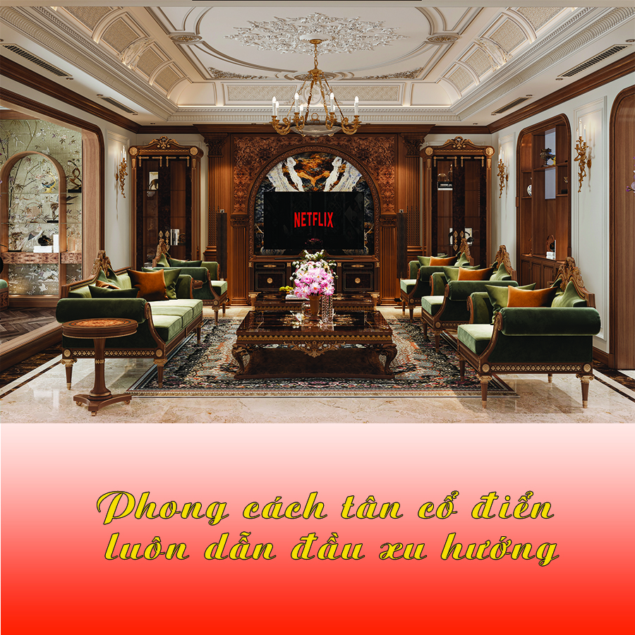 tân cổ điển trong thiết kế nội thất luôn dẫn đầu xu hướng